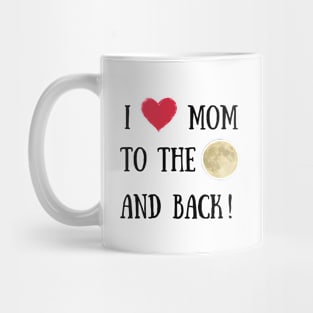 I love you mom to the moon and back Mug